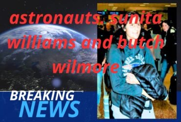 Astronauts Sunita Williams and Butch Wilmore