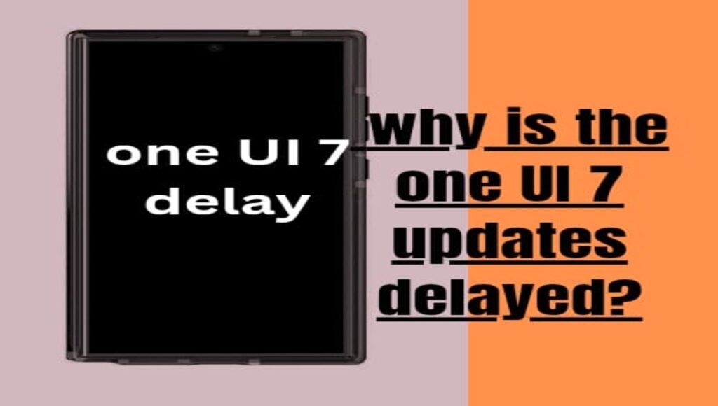 One UI 7 delay explained 