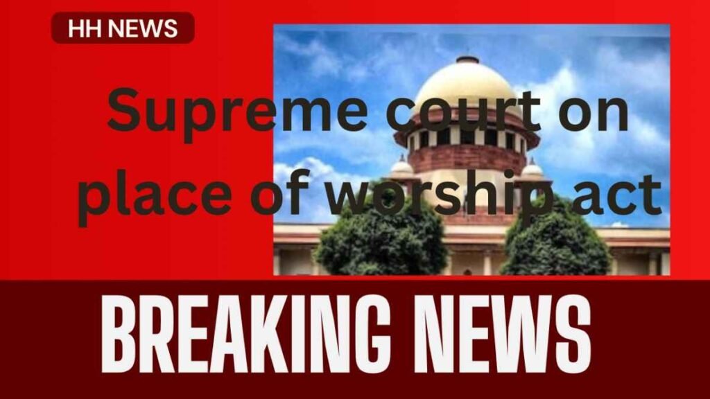 Supreme Court on Places of Worship Act. 